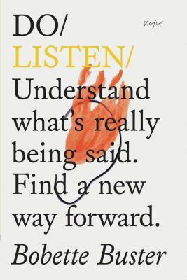 Do Listen: Understand What's Really Being Said. Find a New Way Forward. (Listening Book, Mindfulness Books, Self Growth Books) by Bobette Buster