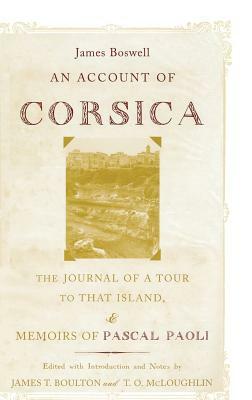 An Account of Corsica: The Journal of a Tour to That Island, & Memoirs of Pascal Paoli by James Boswell
