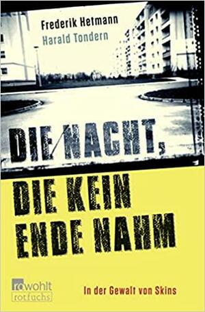 Die Nacht, die kein Ende nahm: In der Gewalt von Skins. by Harald Tondern, Frederik Hetmann