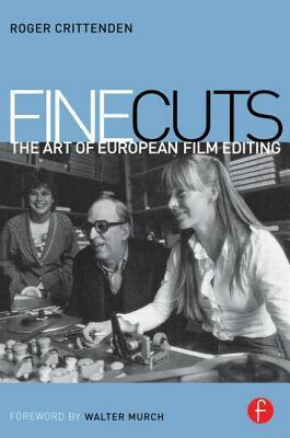 Fine Cuts: The Art of European Film Editing by Roger Crittenden