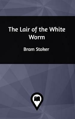 The Lair of the White Worm by Bram Stoker