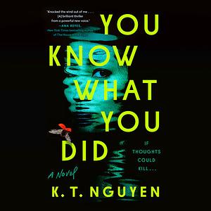 You Know What You Did by K.T. Nguyen