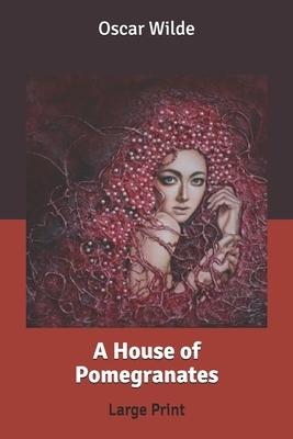 A House of Pomegranates: Large Print by Oscar Wilde