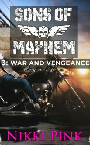 Sons of Mayhem 3: War and Vengeance by Nikki Pink