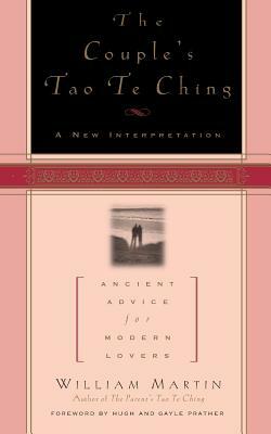 The Couple's Tao Te Ching: Ancient Advice for Modern Lovers by William Martin