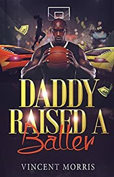 DADDY RAISED A BALLER (REVISED) (DADDY RAISED SERIES Book 4) by Vincent Morris