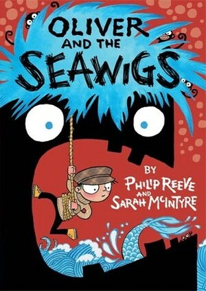 Oliver and the Seawigs by Philip Reeve, Sarah McIntyre