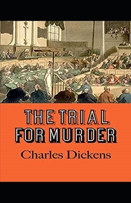 The Trial for Murder Illustrated by Charles Dickens
