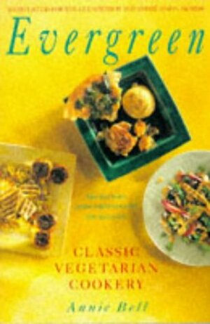 Evergreen: Classic Vegetarian Cookery by Annie Bell