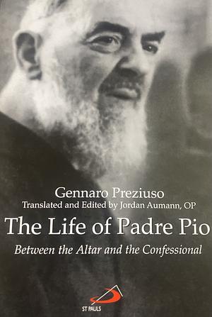 The Life of Padre Pio: Between the Altar and the Confessional by Jordan Aumann