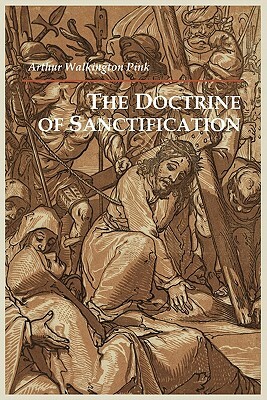 The Doctrine of Sanctification by Arthur Walkington Pink