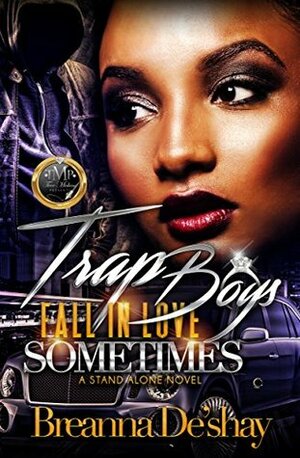 Trap Boys Fall In Love Sometimes: A Stand Alone Novel by Breanna De'Shay