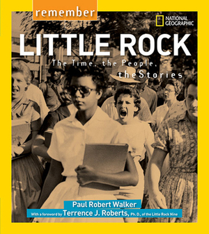 Remember Little Rock: The Time, the People, the Stories by Paul Walker