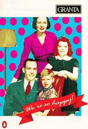 Granta 38: We're So Happy! by Bill Buford