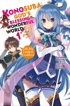 Konosuba: God's Blessing on This Wonderful World!, Vol. 1: Oh! My Useless Goddess! by Natsume Akatsuki