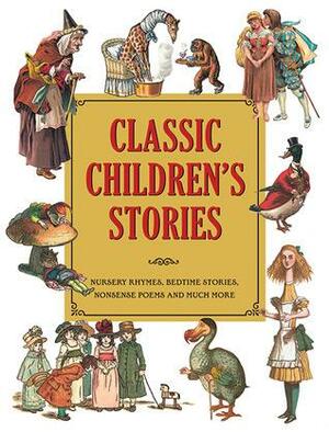 Classic Children's Stories: Nursery Rhymes, Bedtime Stories, Nonsense Poems, and Much More by Alice Mills