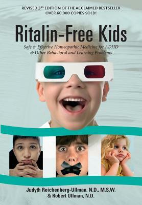 Ritalin-Free Kids: Safe and Effective Homeopathic Medicine for ADHD and Other Behavioral and Learning Problems by Robert Ullman, Judyth Reichenberg-Ullman