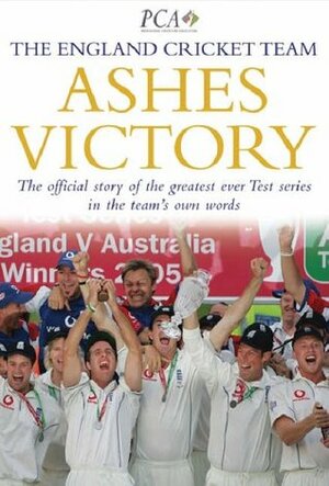 Ashes Victory: The Official Story of the Greatest Ever Test Series in the Team's Own Words by Peter Hayter, The England Cricket Team