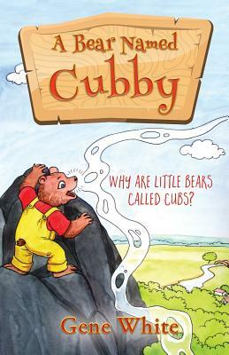 A Bear Named Cubby: Why Are Little Bears Called Cubs? by Gene White