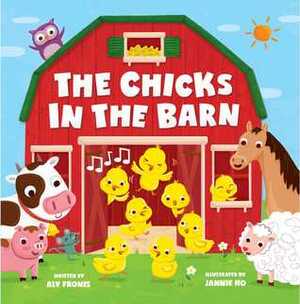 The Chicks in the Barn by Aly Fronis, Jannie Ho