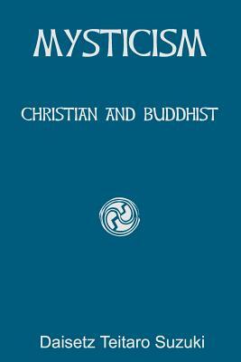 Mysticism: Christian and Buddhist by Daisetz Teitaro Suzuki