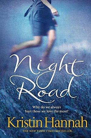 Night Road by Kristin Hannah by Kristin Hannah, Kristin Hannah