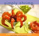 Simply Shrimp: 101 Recipes for Everybody's Favorite Seafood by Rick Rodgers