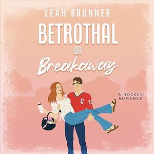 Betrothal or Breakaway by Leah Brunner