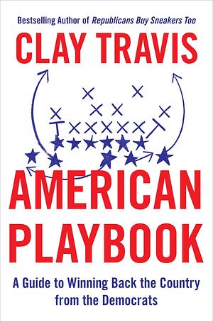 American Playbook: A Guide to Winning Back the Country from the Democrats by Clay Travis