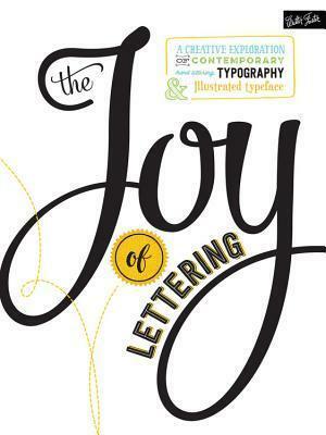 The Joy of Lettering: A creative exploration of contemporary hand lettering, typographyillustrated typeface by Jaclyn Escalera, Gabri Joy Kirkendall, Gabri Joy Kirkendall