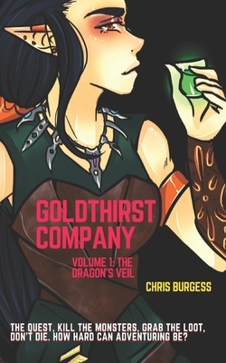 Goldthirst Company Volume 1: The Dragon's Veil by Chris Burgess
