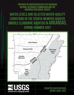 Water Levels and Selected Water-Quality Conditions in the Sparta-Memphis Aquifer (Middle Claiborne Aquifer) in Arkansas, Spring?Summer 2007 by U. S. Department of the Interior