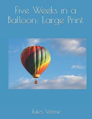 Five Weeks in a Balloon: Large Print by Jules Verne