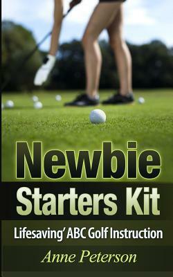 Newbie Starter Kit - 'Lifesaving' ABC Golf Instruction by Anne Peterson
