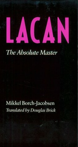 Lacan: The Absolute Master by Douglas Brick, Mikkel Borch-Jacobsen