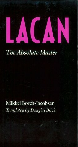 Lacan: The Absolute Master by Mikkel Borch-Jacobsen, Douglas Brick