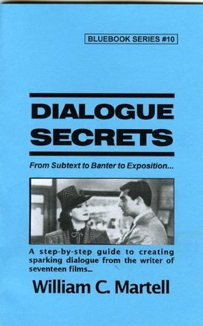 Dialogue Secrets (Screenwriting Blue Books Book 10) by William C. Martell