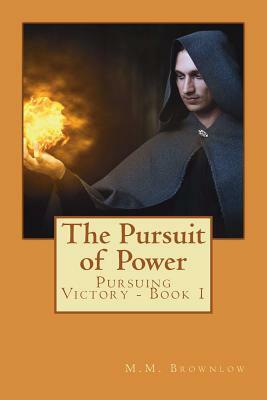 Pursuit of Power: Pursuing Victory Book 1 by M. M. Brownlow