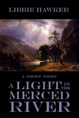 A Light in the Merced River by Libbie Hawker