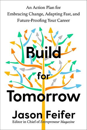 Build for Tomorrow: An Action Plan for Embracing Change, Adapting Fast, and Future-Proofing Your Career by Jason Feifer