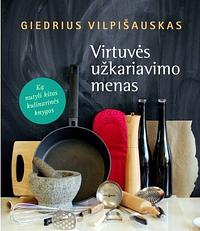 Virtuvės užkariavimo menas by Giedrius Vilpišauskas