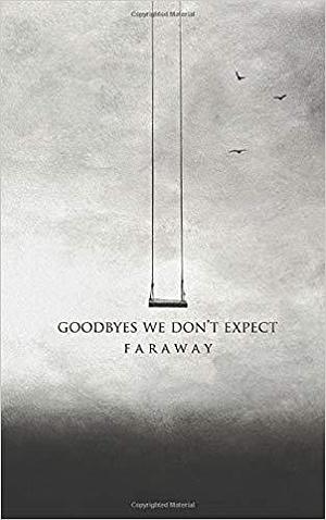 Goodbyes we don't expect by Faraway, Faraway