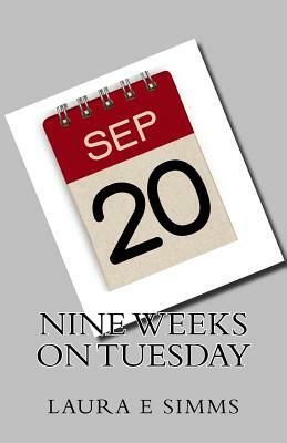 Nine weeks on Tuesday by Laura E. Simms