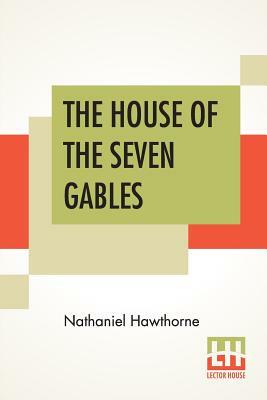 The House Of The Seven Gables by Nathaniel Hawthorne