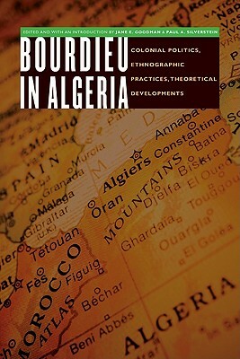 Bourdieu in Algeria: Colonial Politics, Ethnographic Practices, Theoretical Developments by 