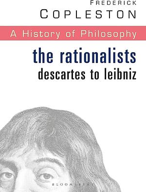 History of Philosophy Volume 4: The Rationalists: Descartes to Leibniz by Frederick Copleston