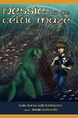 Nessie and the Celtic Maze by Lois June Wickstrom, Lois June Wickstrom, Jean Lorrah