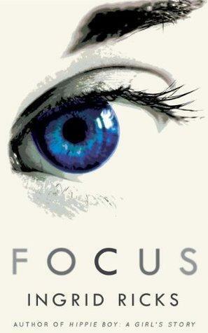 Focus: A Memoir by Ingrid Ricks, Ingrid Ricks