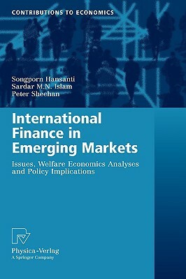 International Finance in Emerging Markets: Issues, Welfare Economics Analyses and Policy Implications by Songporn Hansanti, Sardar M. N. Islam, Peter Sheehan