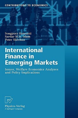 International Finance in Emerging Markets: Issues, Welfare Economics Analyses and Policy Implications by Peter Sheehan, Songporn Hansanti, Sardar M. N. Islam